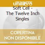 Soft Cell - The Twelve Inch Singles cd