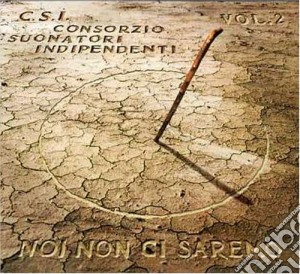 C.S.I. Consorzio Suonatori Indipendenti - Noi Non Ci Saremo Vol. 2 cd musicale di C.S.I.