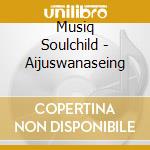 Musiq Soulchild - Aijuswanaseing cd