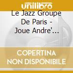 Le Jazz Groupe De Paris - Joue Andre' Hodeir cd