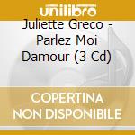Juliette Greco - Parlez Moi Damour (3 Cd) cd