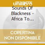 Sounds Of Blackness - Africa To America cd musicale di SOUNDS OF BLACKNESS