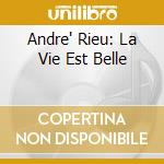 Andre' Rieu: La Vie Est Belle