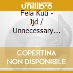 Fela Kuti - Jjd / Unnecessary Begging cd musicale di KUTI FELA ANIKULAPO