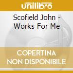 Scofield John - Works For Me cd musicale di John Scofield