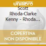 Scott Rhoda-Clarke Kenny - Rhoda Scott + Kenny Clarke cd musicale di Rhoda Scott