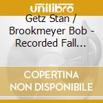 Getz Stan / Brookmeyer Bob - Recorded Fall 1961 cd musicale di Getz Stan / Brookmeyer Bob