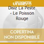 Disiz La Peste - Le Poisson Rouge cd musicale di Disiz La Peste