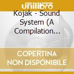 Kojak - Sound System (A Compilation Mixed By Kojak) (2 Cd) cd musicale di Kojak
