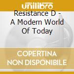 Resistance D - A Modern World Of Today cd