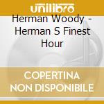 Herman Woody - Herman S Finest Hour cd musicale di HERMAN WOODY