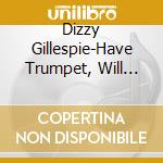 Dizzy Gillespie-Have Trumpet, Will Excite! cd