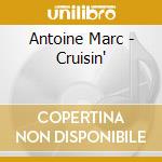 Antoine Marc - Cruisin' cd musicale di ANTOINE MARC