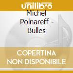Michel Polnareff - Bulles cd
