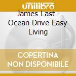 James Last - Ocean Drive Easy Living cd musicale di James Last