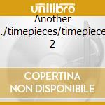 Another T./timepieces/timepieces 2 cd