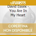 David Essex - You Are In My Heart cd musicale di David Essex