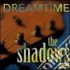 Shadows (The) - Dreamtime cd musicale di Shadows