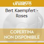 Bert Kaempfert - Roses cd musicale di Bert Kaempfert