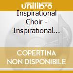Inspirational Choir - Inspirational Songs cd musicale di Inspirational Choir