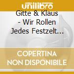 Gitte & Klaus - Wir Rollen Jedes Festzelt Auf (Compilati cd musicale di Gitte & Klaus