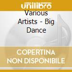 Various Artists - Big Dance cd musicale di Various Artists