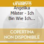 Angelika Milster - Ich Bin Wie Ich Bin cd musicale di Angelika Milster