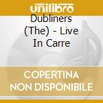 Dubliners (The) - Live In Carre cd musicale di DUBLINERS (THE)