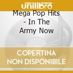 Mega Pop Hits - In The Army Now cd musicale di Mega Pop Hits