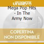 Mega Pop Hits - In The Army Now cd