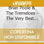 Brian Poole & The Tremeloes - The Very Best Of cd musicale di Brian Poole & The Tremeloes