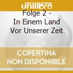 Folge 2 - In Einem Land Vor Unserer Zeit cd