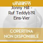 Jonny Hill - Ruf Teddyb?R Eins-Vier cd