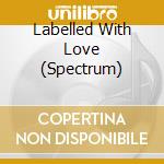 Labelled With Love (Spectrum) cd
