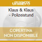 Klaus & Klaus - Polizeistund cd musicale di Klaus & Klaus