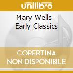 Mary Wells - Early Classics cd musicale di Mary Wells