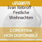 Ivan Rebroff - Festliche Weihnachten cd musicale di Ivan Rebroff