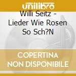 Willi Seitz - Lieder Wie Rosen So Sch?N cd