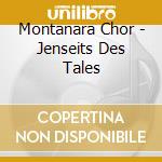 Montanara Chor - Jenseits Des Tales cd musicale di Montanara Chor
