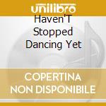 Haven'T Stopped Dancing Yet cd