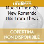 Model (The): 20 New Romantic Hits From The 80s / Various cd