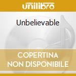 Unbelievable cd