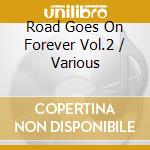 Road Goes On Forever Vol.2 / Various cd