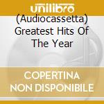 (Audiocassetta) Greatest Hits Of The Year cd