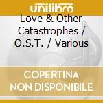 Love & Other Catastrophes / O.S.T. / Various cd musicale di O.S.T.
