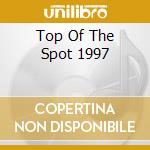 Top Of The Spot 1997 cd musicale di ARTISTI VARI