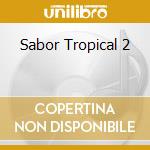 Sabor Tropical 2 cd musicale di ARTISTI VARI