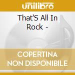 That'S All In Rock - cd