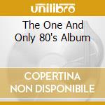 The One And Only 80's Album cd