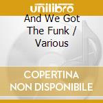 And We Got The Funk / Various cd